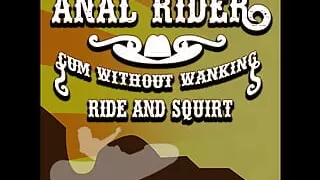 Anal Rider Cum Without Wanking Ride and Squirt Audio