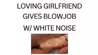 BLOWJOB FROM GIRLFRIEND (white noise ASMR)