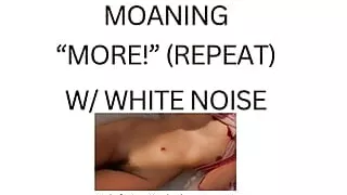 MOANING MORE! (white noise ASMR)
