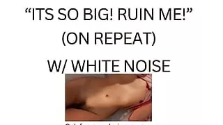 ITS SO BIG! RUIN ME! (white noise ASMR)