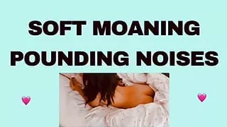 SOFT MOANING POUNDING NOISES audioporn