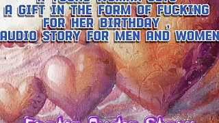 21 birthday Party Fucking,a young woman gets a gift in the form of fucking for her birthday , audio story for men and women