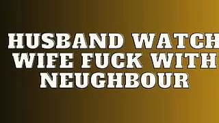 Husband Watch Wife Fuck with Neughbour