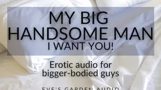 My Big Handsome Man - I Want You! Erotic Audio for Bigger-Bodied Guys by Eve's Garden
