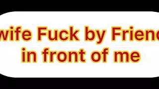 Wife Fuck by Friend in Front of Me