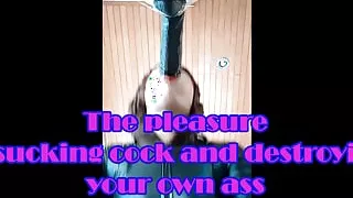 The pleasure of sucking cock and destroying your own ass
