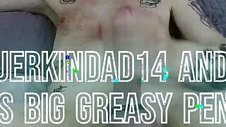 JerkinDad14 and His Big Greasy Penis Dong Bator Gay Gooner