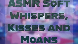 ASMR Soft Whispers, Kisses and Moans