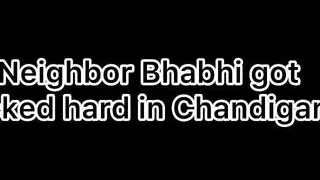 Neighbor Bhabhi Got Fucked Hard in Chandigarh