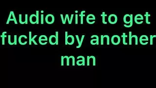 Audio wife to get fucked by another man