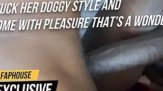 Fuck her doggy style and come with pleasure that's a wonder FapHouse Exclusive