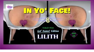In Yo' Face! Vol. 8- Latina Toilet Pov - Bbw Lilith Ass