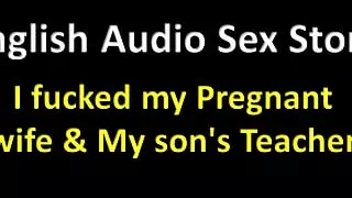 English Audio Sex Story - I Fucked My Pregnant Wife & My Stepson's Teacher - Erotic Audio Story