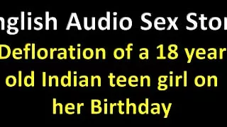 English Audio Sex Story -defloration of a 18 Year Old Indian Teen Girl on Her Birthday - Erotic Audio Story