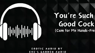 You're Such a Good Cock - Cum for Me Hands Free - Erotic Audio by Eve's Garden