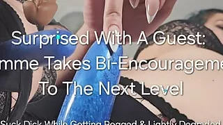 Surprised with a Guest Domme Takes Bi Encouragement to the Next Level: Suck Dick While Getting Pegged & Lightly Degraded