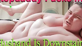 Real Cheating BBW Slut Wife Fucks Her Stepdad Whilst Her Husband Is Downstairs