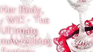 Her Body, My Will - the Ultimate Homewrecking Fantasy