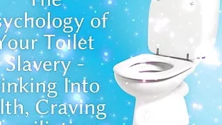 The Psychology of Your Toilet Slavery - Sinking Into Filth, Craving Humiliation