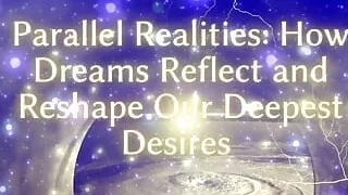 Parallel Realities - How Dreams Reflect and Reshape Our Deepest Desires Clip 2