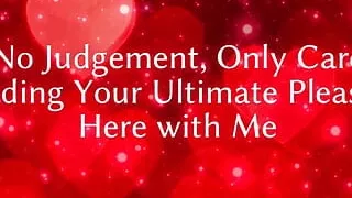 No Judgement, Only Care: Finding Your Ultimate Pleasure Here with Me