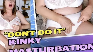 "Don't Do It!" -  Kinky Masturbation
