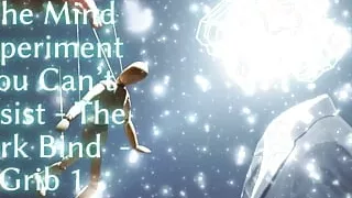 The Mind Experiment You Can't Resist - the Dark Bind - Grib 1
