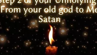 Step 2 of Your Unholying - From Your Old God to Me Satan