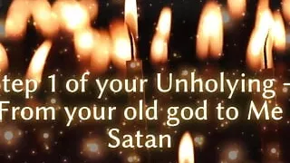 Step 1 of Your Unholying - From Your Old God to Me Satan