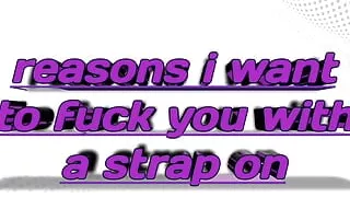reasons i want to fuck you with a strap on
