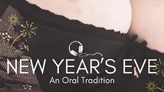 New Year's Eve: An Oral Tradition Erotic Audio for Men Blowjob Pussy Licking by Eve's Garden