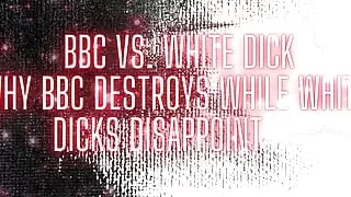BBC and White Dick - Why BBC Destroys While White Dicks Disappoint