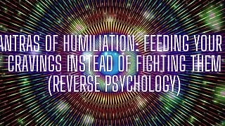 Mantras of Humiliation - Feeding Your Fag Cravings Instead of Fighting Them (reverse Psychology)