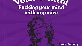Voice Control: Fucking Your Mind with My Voice