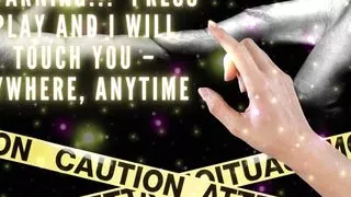 Warning!!! Press Play and I Will Touch You - Anywhere, Anytime
