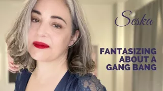 Fantasizing About a Gang Bang - Seska