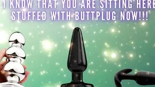 I Know That You Are Sitting Here Stuffed with Buttplug Now!!!