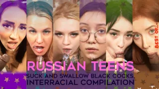 Best Of... Russian 18yo Teens Suck and Swallow Black Cocks, Interracial Compilation