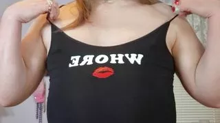 Dressed like a whore, acting like a whore and doing whore things!