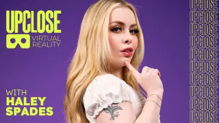 UP Close VR with Haley Spades, Scene #01