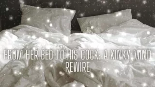 From Her Bed to His Cock - Kinky Mind Rewire