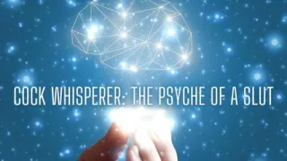 Cock Whisperer - the Psyche of a Slut