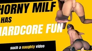 Horny MILF Has Hardcore Fun