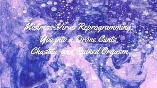 Mistress-virus Reprogramming You Into a Drone Cunts, Chastity, and Ruined Orgasm