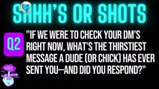 Shhh's or Shots? ????