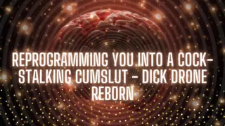 Reprogramming You Into a Cock-stalking Cumslut - Dick Drone Reborn