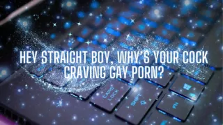 Hey Straight Boy, Why's Your Cock Craving Gay Porn?