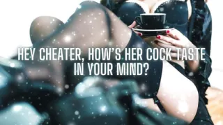 Hey Cheater, How's Her Cock Taste in Your Mind?