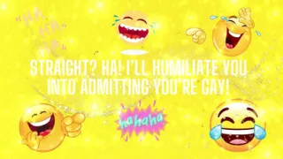 Straight? Ha! I'll Humiliate You Into Admitting You're Gay!