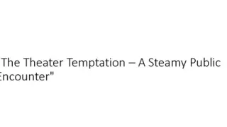 "Passionate Woman Seeks Romance at the Movies - Steamy Encounter"